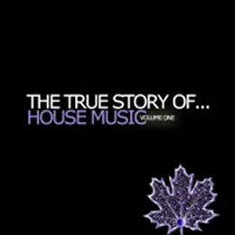 Cover of The True Story Of...House Music Volume One